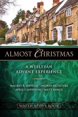 Almost Christmas Youth Study Book: A Wesleyan Advent Experience by Devega, Magrey