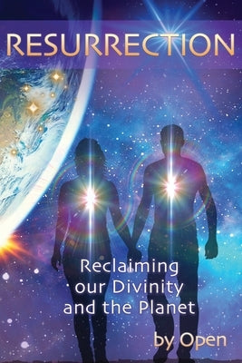 Resurrection: reclaiming our divinity and the planet by Open