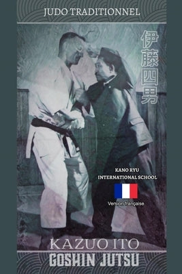 Kazuo Ito Goshin Jutsu - Judo Traditionnel (française) by Ryu, Kano