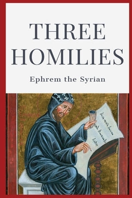 Three Homilies by Ephrem the Syrian