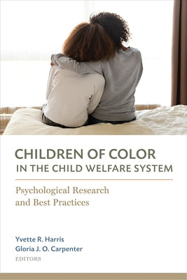 Children of Color in the Child Welfare System: Psychological Research and Best Practices by Harris, Yvette R.