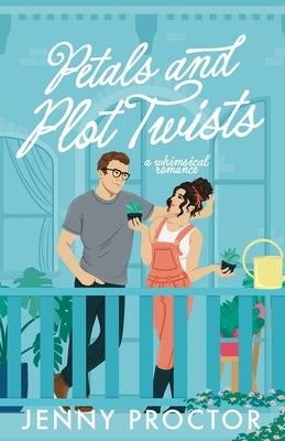 Petals and Plot Twists: a whimsical romance by Proctor, Jenny