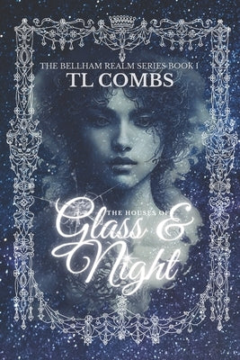 The Houses of Glass & Night: The Bellham Realm Series: Book I by Combs, Tl
