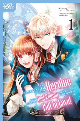 I Was Reincarnated as the Heroine on the Verge of a Bad Ending, and I'm Determined to Fall in Love!, Volume 1: Volume 1 by Kotoko