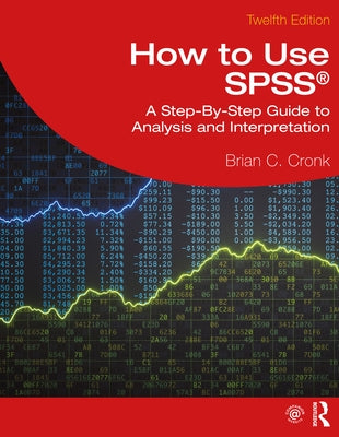How to Use SPSS(R): A Step-By-Step Guide to Analysis and Interpretation by Cronk, Brian C.