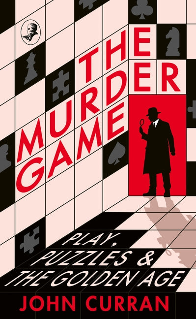 The Murder Game: Play, Puzzles and the Golden Age by Curran, John