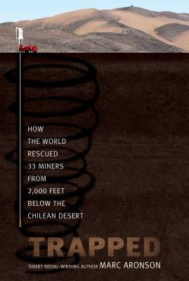 Trapped: How the World Rescued 33 Miners from 2,000 Feet Below the Chilean Desert by Aronson, Marc