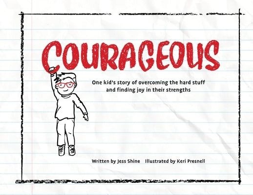 Courageous: One kid's story of overcoming the hard stuff and finding joy in their strengths by Shine, Jess