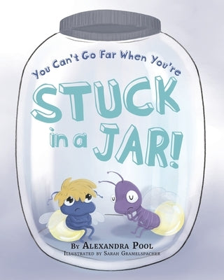 You Can't Go Far When You're Stuck in a Jar by Pool, Alexandra