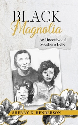 Black Magnolia: An Unequivocal Southern Belle by Dunsen-White, Naomi