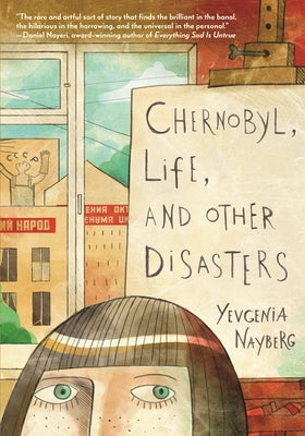 Chernobyl, Life, and Other Disasters: A Graphic Memoir by Nayberg, Yevgenia