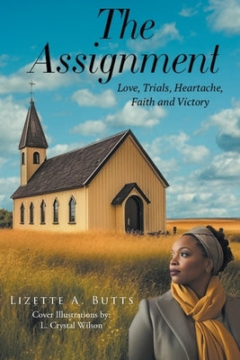 The Assignment: Love, Trials, Heartache Faith and Victory by Butts, Lizette A.
