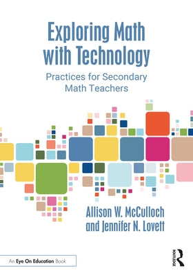 Exploring Math with Technology: Practices for Secondary Math Teachers by McCulloch, Allison W.