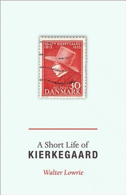 A Short Life of Kierkegaard by Lowrie, Walter