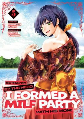 Betrayed by the Hero, I Formed a Milf Party with His Mom! (Manga) Vol. 5 by Yassan, Ishino