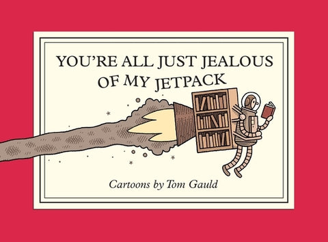 You're All Just Jealous of My Jetpack: Cartoons by Gauld, Tom