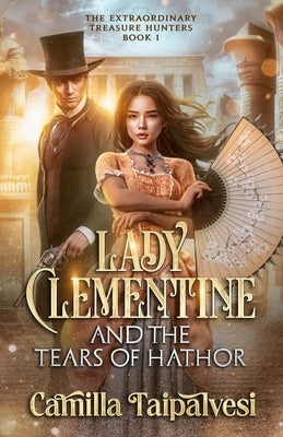 Lady Clementine and the Tears of Hathor by Taipalvesi, Camilla