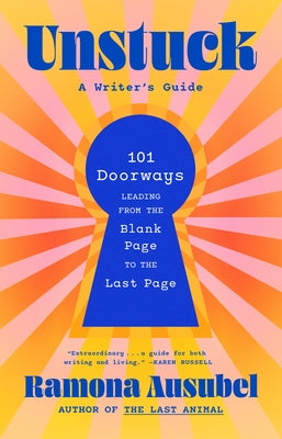 Unstuck: A Writer's Guide by Ausubel, Ramona