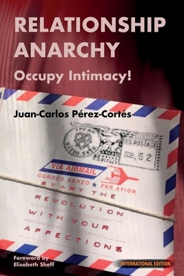 Relationship Anarchy: Occupy Intimacy! by P&#195;&#169;rez-Cort&#195;&#169;s