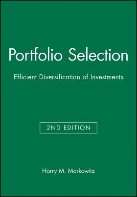 Portfolio Selection: Efficient Diversification of Investments by Markowitz, Harry M.