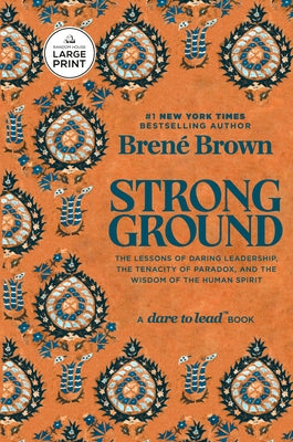 Strong Ground: The Lessons of Daring Leadership, the Tenacity of Paradox, and the Wisdom of the Human Spirit by Brown, BrenÃ©