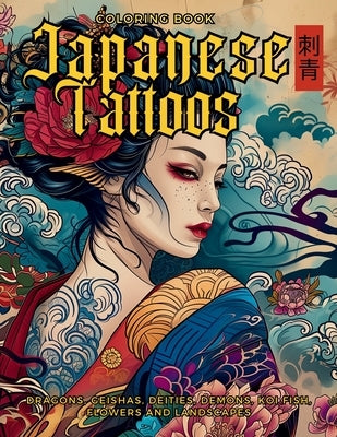 Japanese Tattoos Coloring Book The Art of Irezumi: For Body Art Enthusiasts and Professionals. Learn the Symbolism Behind Each Motif, Featuring Dragon by Collective, Gargoyle