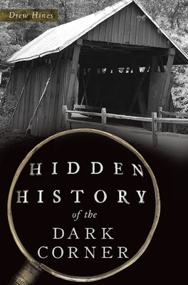 Hidden History of the Dark Corner by Hines, Drew