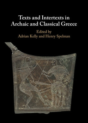 Texts and Intertexts in Archaic and Classical Greece by Kelly, Adrian