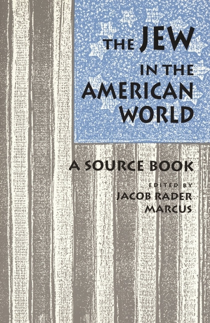 The Jew in the American World: A Source Book by Marcus, Jacob R.