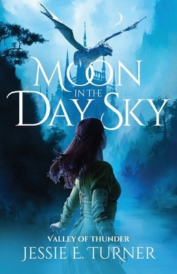 Moon in the Day Sky: Valley of Thunder by Turner, Jessie E.