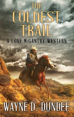 The Coldest Trail: A Lone McGantry Western by Dundee, Wayne D.