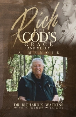 Rich with God's Grace and Mercy, A Memoir by Watkins, Richard K.