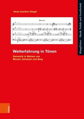 Welterfahrung in Tonen: Semantik in Werken Von Mozart, Schubert Und Berg by Giegel, Hans-Joachim