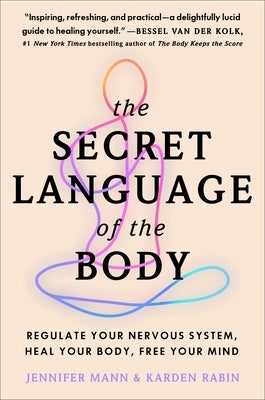 The Secret Language of the Body: Regulate Your Nervous System, Heal Your Body, Free Your Mind by Derryberry Mann, Jennifer