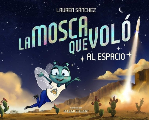 La Mosca Que Vol? Al Espacio (the Fly Who Flew to Space Spanish Edition) by S?nchez, Lauren