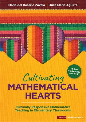 Cultivating Mathematical Hearts: Culturally Responsive Mathematics Teaching in Elementary Classrooms by Zavala, Maria del Rosario