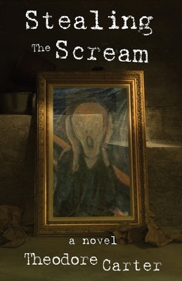 Stealing the Scream by Carter, Theodore