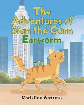 The Adventures of Stan the Corn Earworm by Andrews, Christine