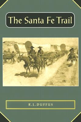 The Santa Fe Trail by Duffus, R. L.