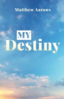 My Destiny by Aarons, Matthew