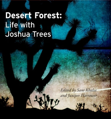 Desert Forest: Life with Joshua Trees by Khalsa, Sant