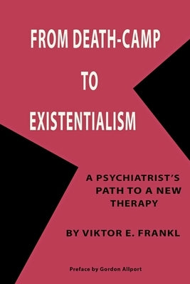 From Death-Camp to Existentialism: A Psychiatrist's Path to a New Therapy by Frankl, Viktor Emil