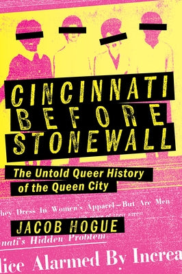 Cincinnati Before Stonewall: The Untold Queer History of the Queen City by Hogue, Jacob