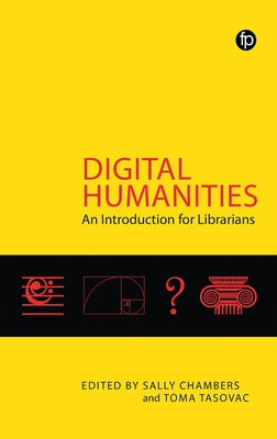 Digital Humanities: An Introduction for Librarians by Chambers, Sally