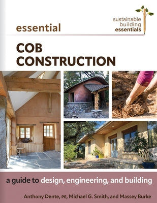 Essential Cob Construction: A Guide to Design, Engineering, and Building by Dente, Anthony