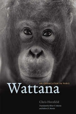 Wattana: An Orangutan in Paris by Herzfeld, Chris