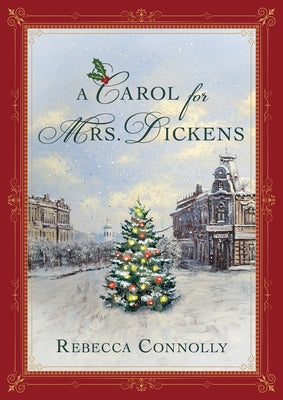 A Carol for Mrs. Dickens by Connolly, Rebecca