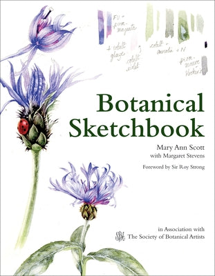 Botanical Sketchbook: Drawing, Painting and Illustration for Botanical Artists by Ann Scott, Mary