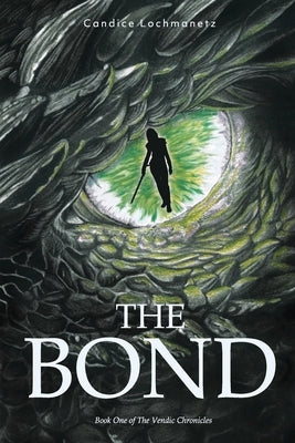 The Bond: Book One of the Vendic Chronicles by Lochmanetz, Candice