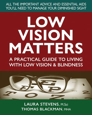 Low Vision Matters: A Practical Guide to Living with Low Vision & Blindness by Stevens, Laura